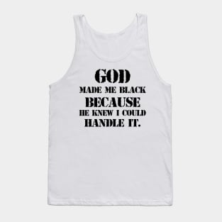 God made me black because he knew I could handle it Tank Top